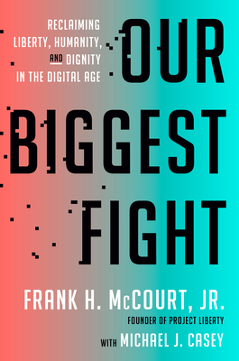 Our Biggest Fight: Reclaiming Liberty, Humanity, and Dignity in the Digital Age Cover Image