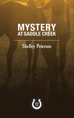 Mystery at Saddle Creek: The Saddle Creek Series By Shelley Peterson Cover Image