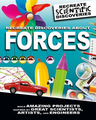 Recreate Discoveries about Forces By Anna Claybourne Cover Image