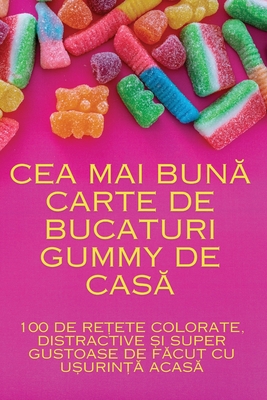 Cea Mai BunĂ Carte de Bucaturi Gummy de CasĂ Cover Image