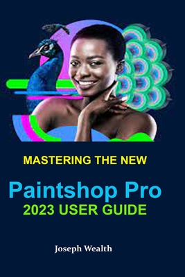 Mastering the New Paintshop Pro 2023 User Guide By Joseph Wealth Cover Image