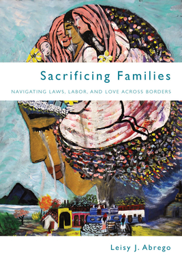 Sacrificing Families: Navigating Laws, Labor, and Love Across Borders Cover Image