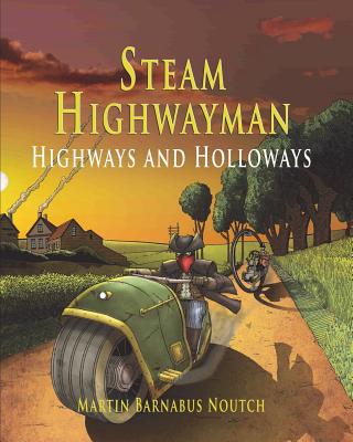 Steam Highwayman 2: Highways and Holloways By Martin Barnabus Noutch, Ben May (Illustrator) Cover Image