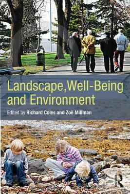 Landscape, Well-Being and Environment By Richard Coles (Editor), Zoe Millman (Editor) Cover Image