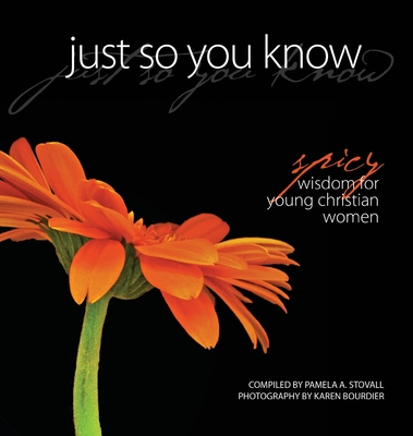 Just So You Know: Spicy Wisdom for Young Christian Women Cover Image