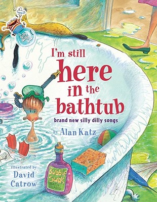I'm Still Here in the Bathtub: I'm Still Here in the Bathtub By Alan Katz Cover Image