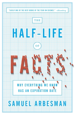 The Half-Life of Facts: Why Everything We Know Has an Expiration Date cover