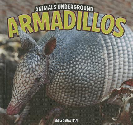 Armadillos (Animals Underground) By Emily Sebastian Cover Image