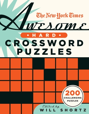 The New York Times Awesome Hard Crossword Puzzles: 200 Challenging Puzzles By The New York Times, Will Shortz (Editor) Cover Image