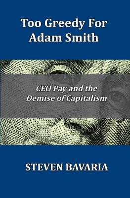 Too Greedy for Adam Smith: CEO Pay and the Demise of Capitalism Cover Image