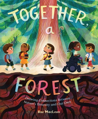 Together, a Forest: Drawing Connections Between Nature's Diversity and Our Own By Roz MacLean Cover Image