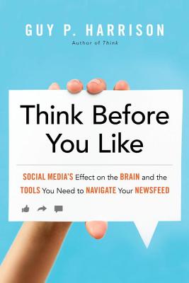 Think Before You Like: Social Media's Effect on the Brain and the Tools You Need to Navigate Your Newsfeed Cover Image