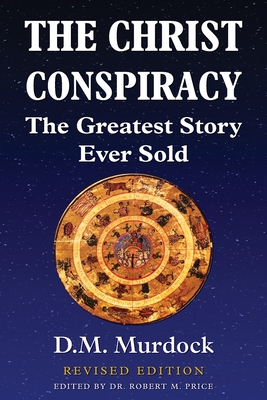 The Christ Conspiracy: The Greatest Story Ever Sold - Revised Edition Cover Image