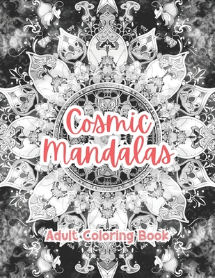 Cosmic Mandalas Adult Coloring Book Grayscale Images By TaylorStonelyArt: Volume I (Artful Designs for Healing)