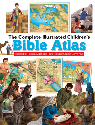 The Complete Illustrated Children's Bible Atlas: Hundreds of Pictures, Maps, and Facts to Make the Bible Come Alive (Complete Illustrated Children's Bible Library) By Harvest House Publishers Cover Image