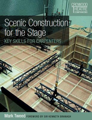 Scenic Construction for the Stage: Key Skills for Carpenters (Crowood Theatre Companions) By Mark Tweed, Kenneth Branagh (Foreword by) Cover Image