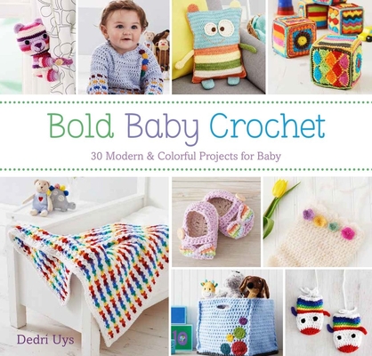 Bold Baby Crochet: 30 Modern & Colorful Projects for Baby Cover Image
