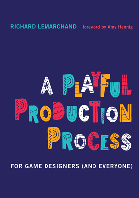 A Playful Production Process: For Game Designers (and Everyone)