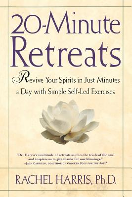 20-Minute Retreats: Revive Your Spirit in Just Minutes a Day with Simple, Self-Led Practices By Rachel Harris Cover Image