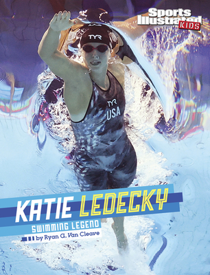 Katie Ledecky: Swimming Legend (Sports Illustrated Kids Stars of Sports)