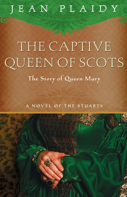 The Captive Queen of Scots: Mary, Queen of Scots (A Novel of the Stuarts #6)