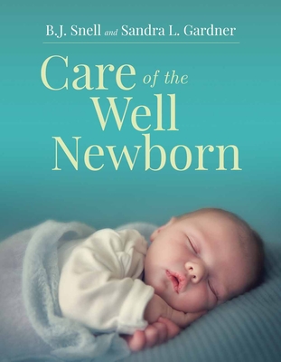 Care of the Well Newborn By Bj Snell, Sandra L. Gardner Cover Image