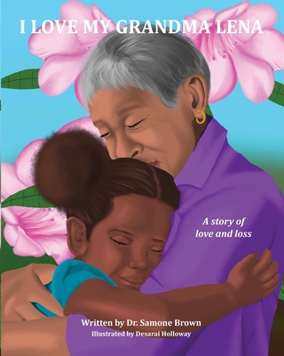 I Love My Grandma Lena: A Story of Love and Loss By Samone Brown Cover Image