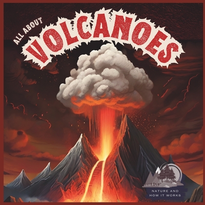 All About Volcanoes: Nature And How It Works For Kids 5-7 Cover Image