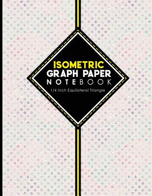 Isometric Paper: Graph Paper Notebook For Drawing And Drafting, Grid Paper  Pad For STEM, 0.28 Equilateral Triangles, 110 Pages