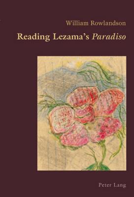 Reading Lezama's «Paradiso» (Hispanic Studies: Culture and Ideas #3) By Claudio Canaparo (Editor), William Rowlandson Cover Image