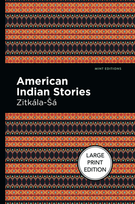 American Indian Stories: Large Print Edition By Zitkala-Sa, Mint Editions (Contribution by) Cover Image