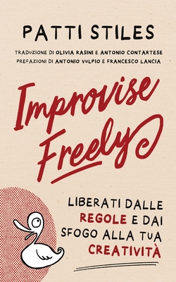 Improvise Freely: Liberati dalle regole e dai sfogo alla tua creatività Cover Image