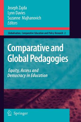 Comparative and Global Pedagogies: Equity, Access and Democracy in Education (Globalisation #2) By Joseph Zajda (Editor), Lynn Davies (Editor), Suzanne Majhanovich (Editor) Cover Image