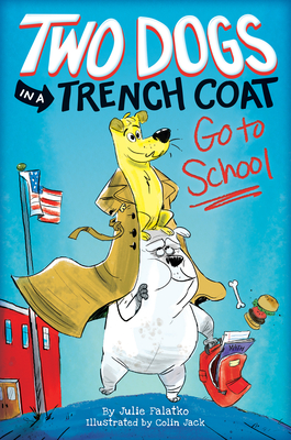 Two Dogs in a Trench Coat Go to School (Two Dogs in a Trench Coat #1) By Julie Falatko, Colin Jack (Illustrator) Cover Image