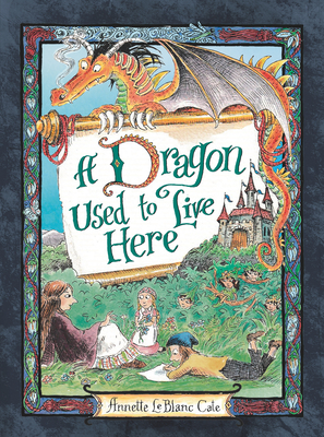 A Dragon Used to Live Here By Annette LeBlanc Cate, Annette LeBlanc Cate (Illustrator) Cover Image