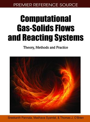 Computational Gas-Solids Flows and Reacting Systems: Theory, Methods and Practice (Premier Reference Source)