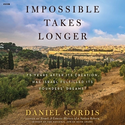 Impossible Takes Longer: 75 Years After Its Creation, Has Israel Fulfilled Its Founders' Dreams? By Daniel Gordis, Rob Shapiro (Read by) Cover Image