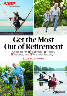 Get the Most Out of Retirement: Checklist for Happiness, Health, Purpose, and Financial Security Cover Image