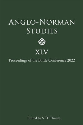 Anglo-Norman Studies XLV: Proceedings of the Battle Conference 2022
