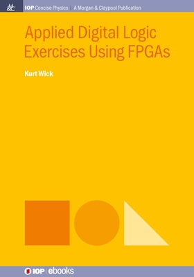 Applied Digital Logic Exercises Using FPGAs (Iop Concise Physics) Cover Image
