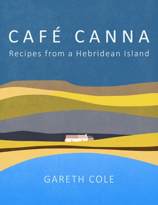 Cafe Canna: Recipes from a Hebridean Island Cover Image