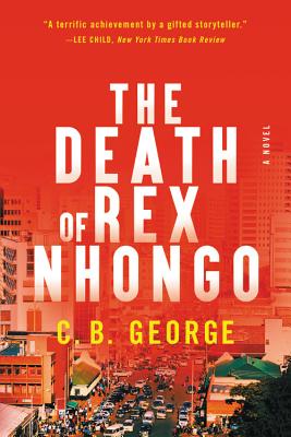 The Death of Rex Nhongo: A Novel By C. B. George Cover Image