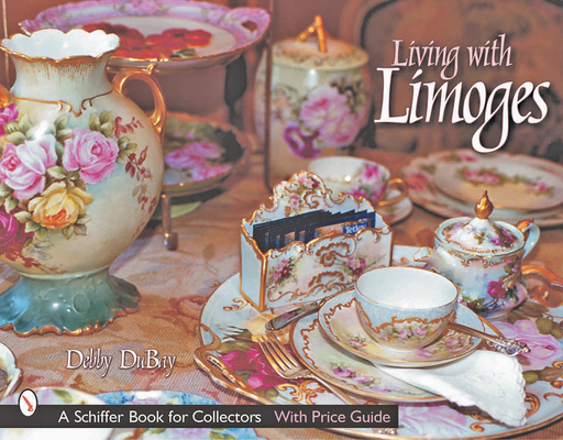 Living with Limoges (Schiffer Book for Designers & Collectors) Cover Image