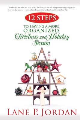 12 Steps to Having a More Organized Christmas and Holiday Season By Lane P. Jordan Cover Image