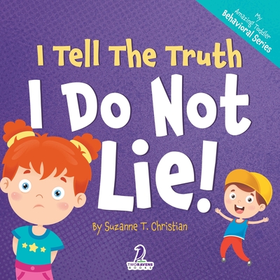 I Tell The Truth. I Do Not Lie!: An Affirmation-Themed Toddler Book About Not Lying (Ages 2-4) Cover Image