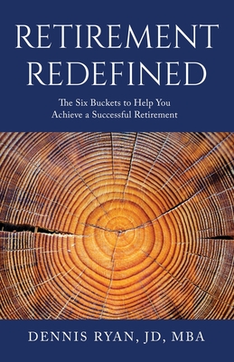 Retirement Redefined: The Six Buckets to Help You Achieve a Successful Retirement By Dennis Ryan Cover Image