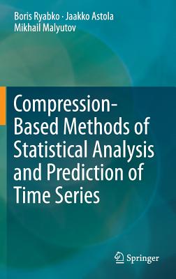 Compression-Based Methods of Statistical Analysis and Prediction of Time Series By Boris Ryabko, Jaakko Astola, Mikhail Malyutov Cover Image