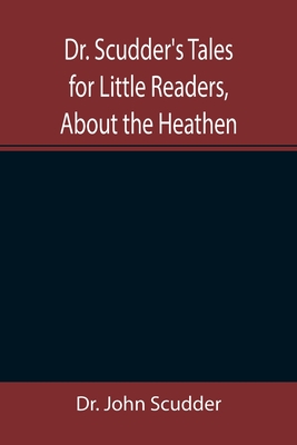 Cover for Dr. Scudder's Tales for Little Readers, About the Heathen.