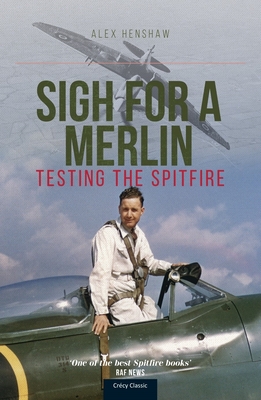 Sigh for a Merlin: Testing the Spitfire By Alex Henshaw Cover Image