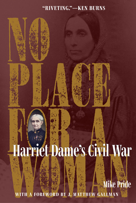 No Place for a Woman: Harriet Dame's Civil War By Mike Pride, J. Matthew Gallman (Foreword by) Cover Image